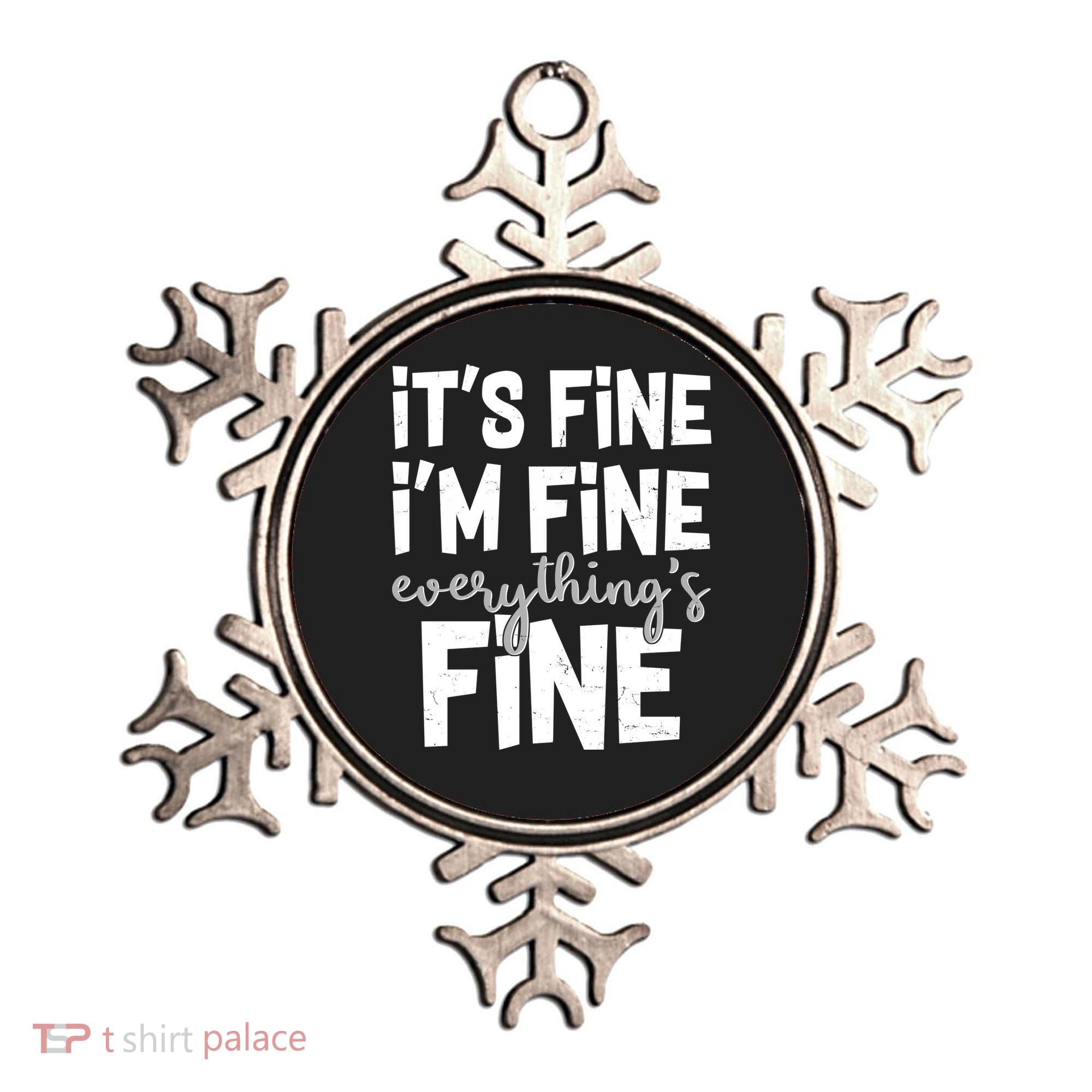 Funny Its Fine Im Fine Everythings Fine Ornament