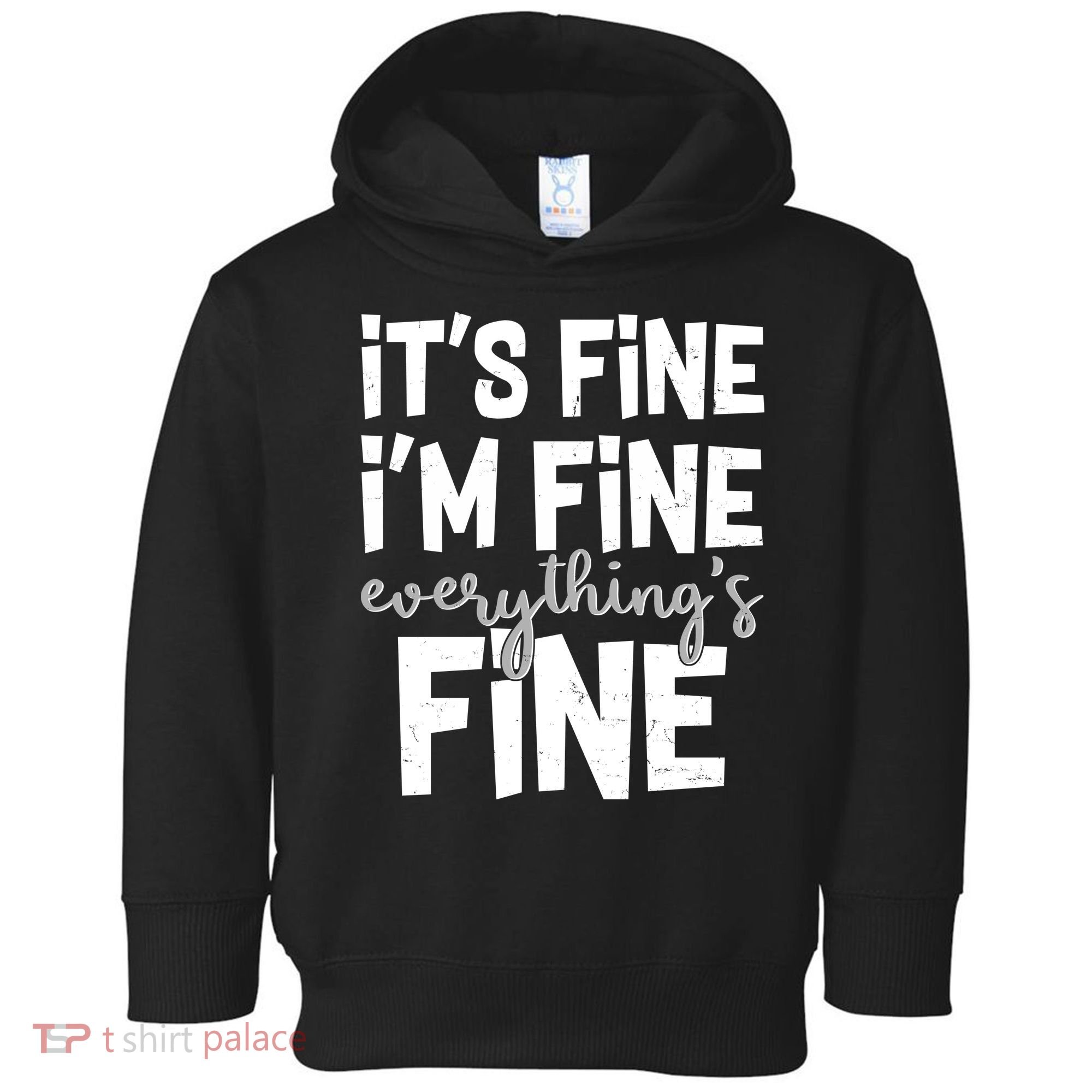 Funny Its Fine Im Fine Everythings Fine Toddler Hoodie