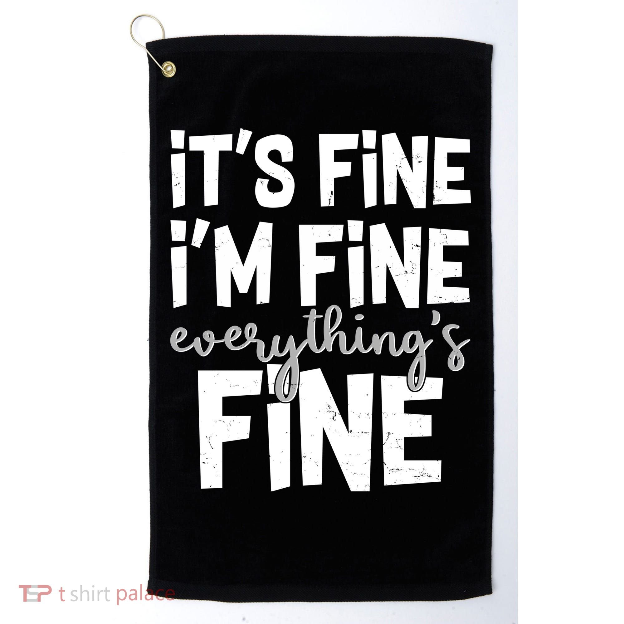 Funny Its Fine Im Fine Everythings Fine Golf Towel