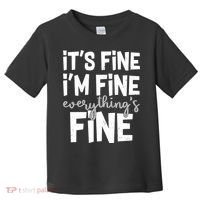 Funny Its Fine Im Fine Everythings Fine Toddler T-Shirt thumb 0
