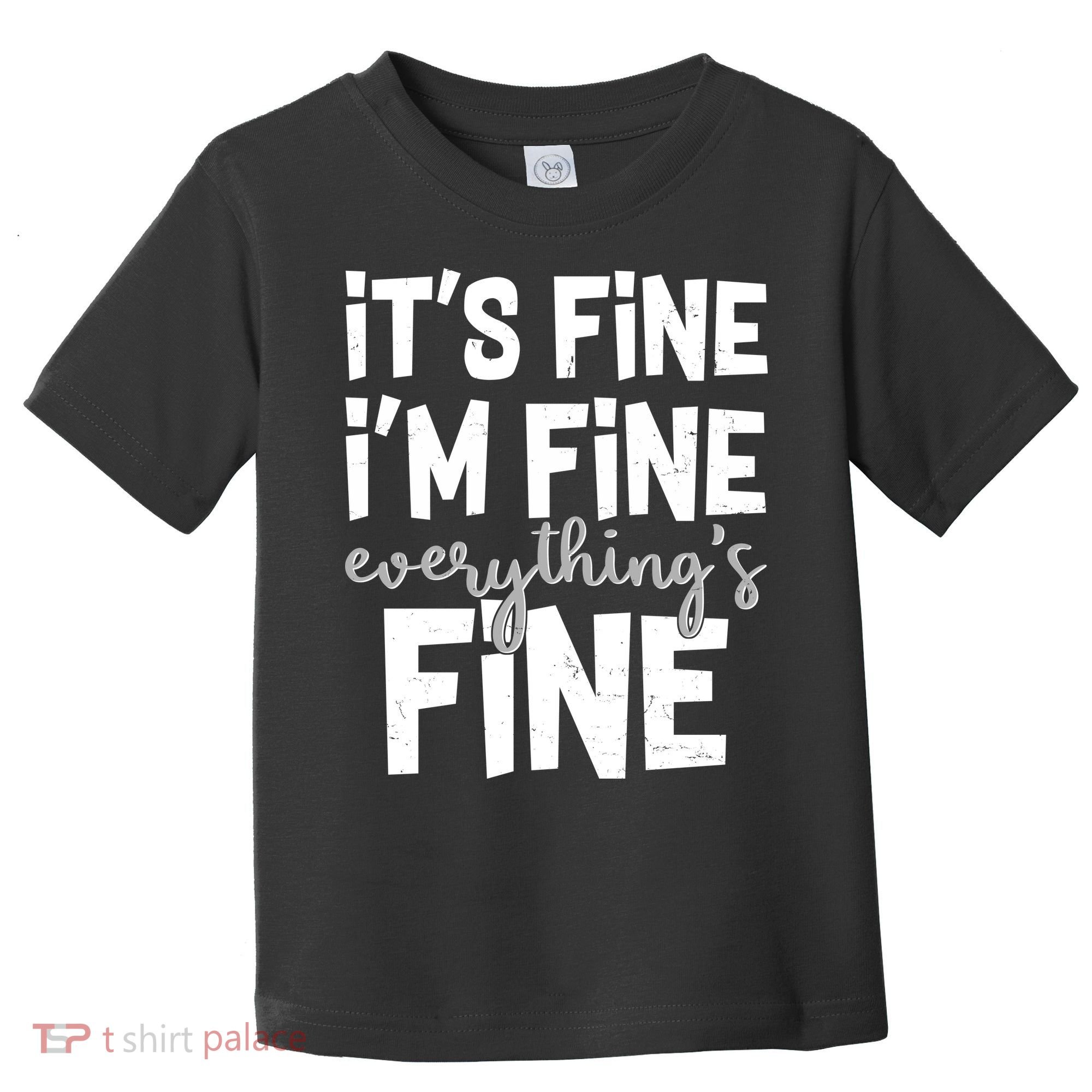 Funny Its Fine Im Fine Everythings Fine Toddler T-Shirt