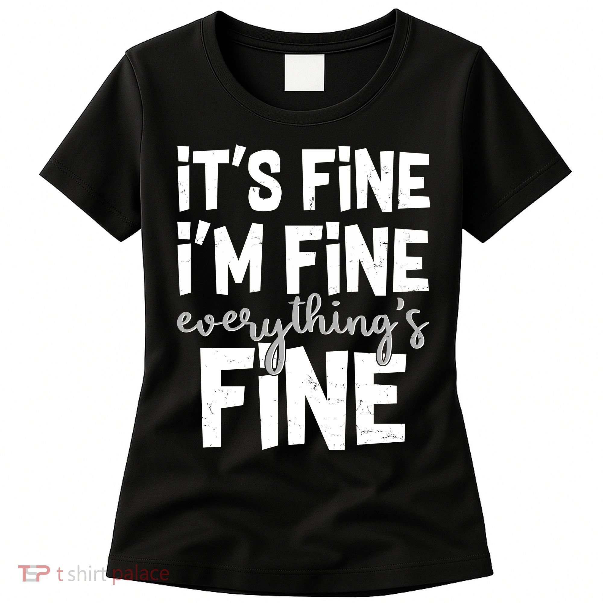 Funny Its Fine Im Fine Everythings Fine Women's T-Shirt