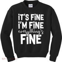 Funny Its Fine Im Fine Everythings Fine Kids Sweatshirt thumb 0