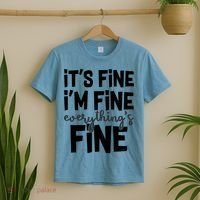 Funny Its Fine Im Fine Everythings Fine T-Shirt thumb 2