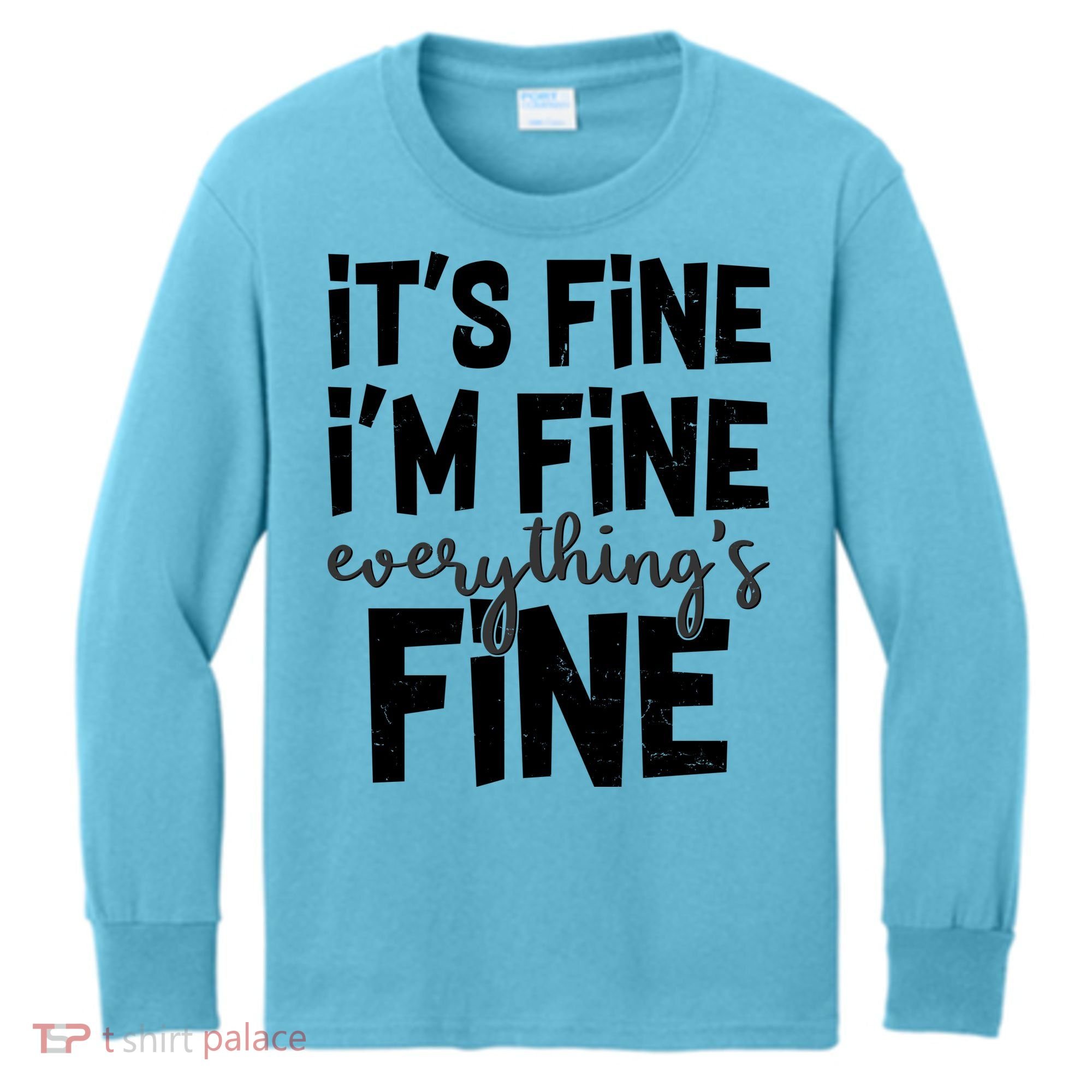 Funny Its Fine Im Fine Everythings Fine Kids Long Sleeve Shirt
