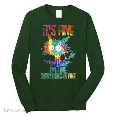 Funny It's Fine I'm Fine Everything Is Fine Tie Dye Cat Long Sleeve Shirt