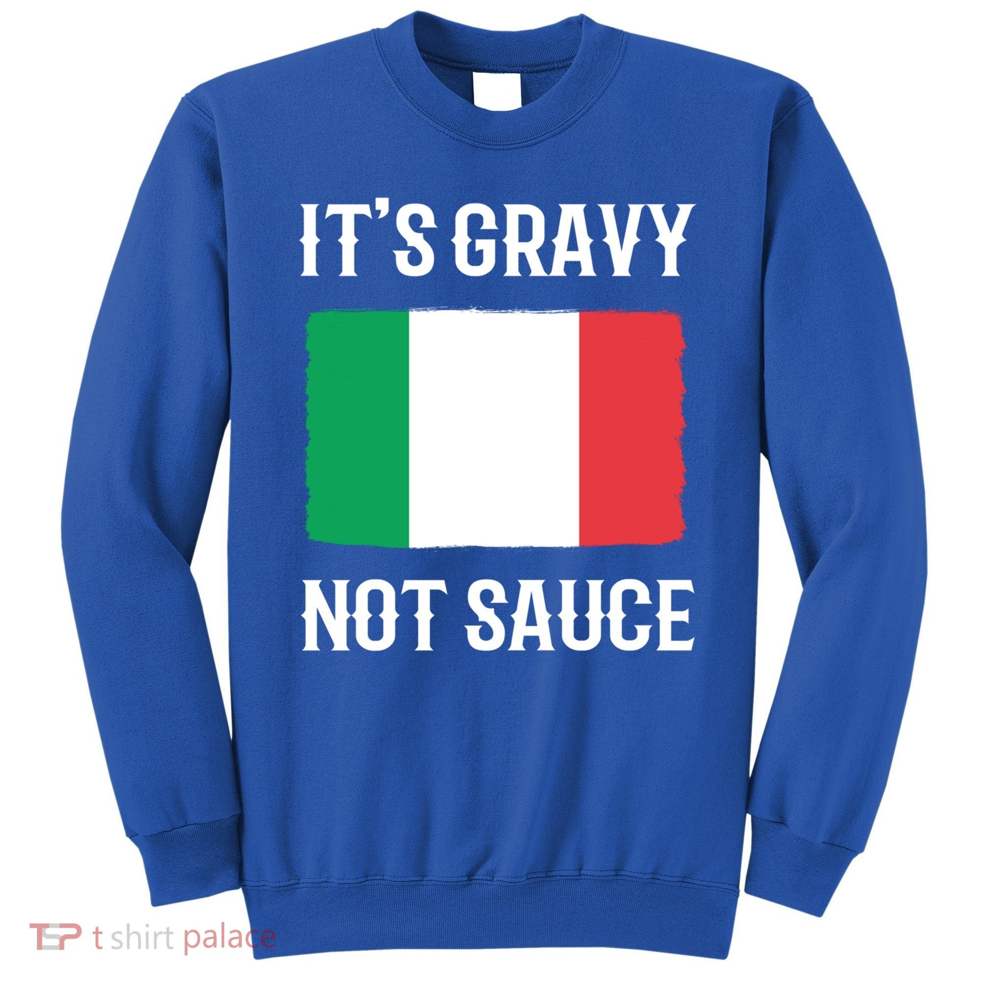 Foodie Italy Funny Italian Chef Its Gravy Not Sauce Cute Gift Sweatshirt