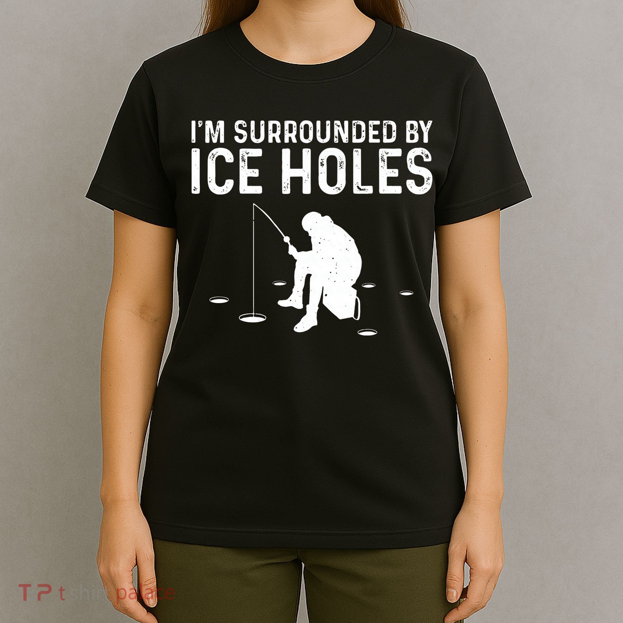 Funny Ice Fishing Gift For Snow Holes Fishermen T-Shirt