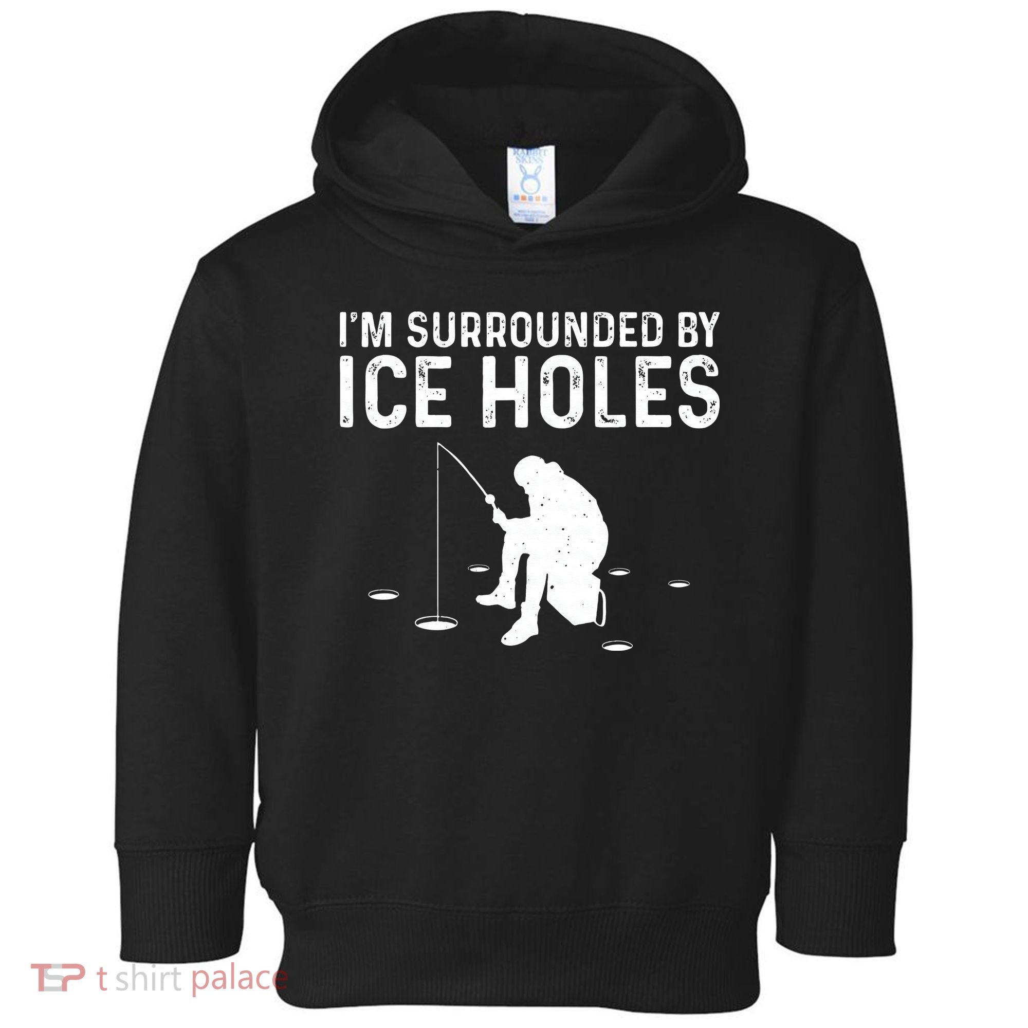 Funny Ice Fishing Gift For Snow Holes Fishermen Toddler Hoodie