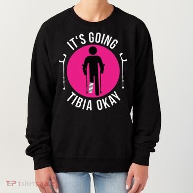 Funny ItS Going Tibia Okay Women's Sweatshirt