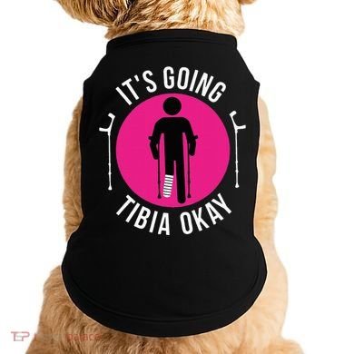 Funny ItS Going Tibia Okay Doggie Tank