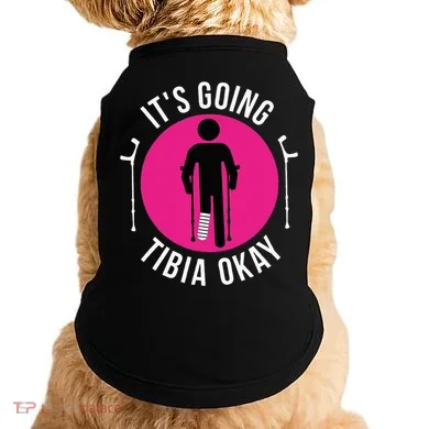 Funny ItS Going Tibia Okay Doggie Tank