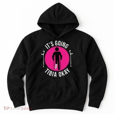 Funny ItS Going Tibia Okay Hoodie