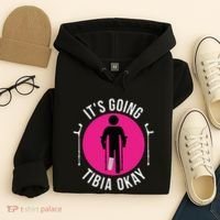 Funny ItS Going Tibia Okay Hoodie thumb 4