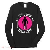 Funny ItS Going Tibia Okay Long Sleeve Shirt thumb 0