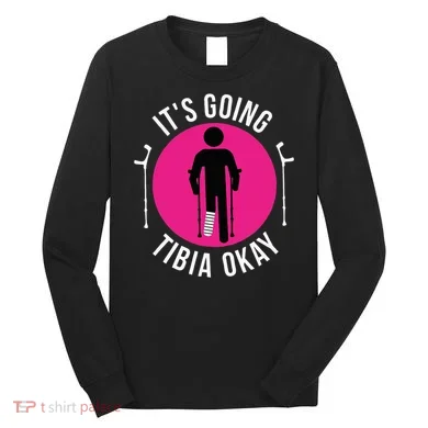 Funny ItS Going Tibia Okay Long Sleeve Shirt