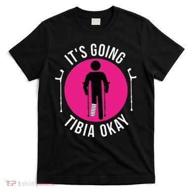 Funny ItS Going Tibia Okay T-Shirt