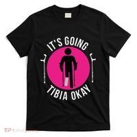Funny ItS Going Tibia Okay T-Shirt thumb 0