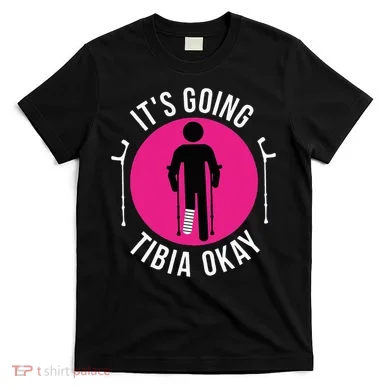Funny ItS Going Tibia Okay T-Shirt