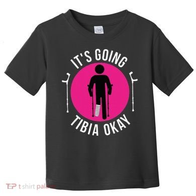 Funny ItS Going Tibia Okay Toddler T-Shirt