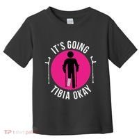 Funny ItS Going Tibia Okay Toddler T-Shirt thumb 0