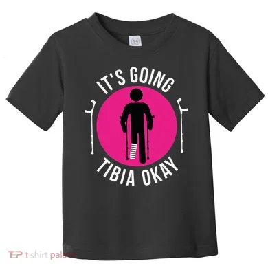 Funny ItS Going Tibia Okay Toddler T-Shirt