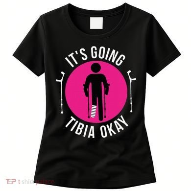 Funny ItS Going Tibia Okay Women's T-Shirt