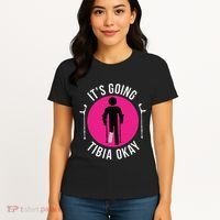 Funny ItS Going Tibia Okay Women's T-Shirt thumb 4