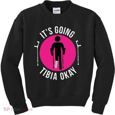 Funny ItS Going Tibia Okay Kids Sweatshirt