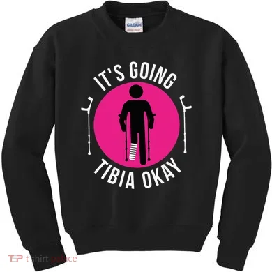 Funny ItS Going Tibia Okay Kids Sweatshirt
