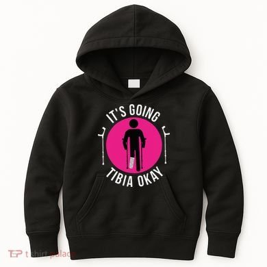 Funny ItS Going Tibia Okay Kids Hoodie