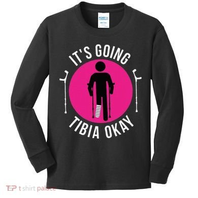 Funny ItS Going Tibia Okay Kids Long Sleeve Shirt