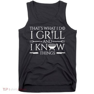 Fun I Grill And Know Things Meat Lover Barbecue Dad Gift Tank Top