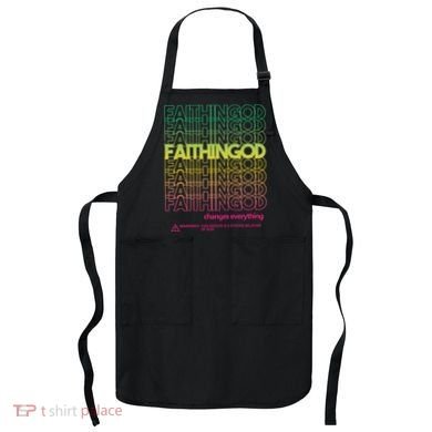 Faith In God Changes Everything Apron