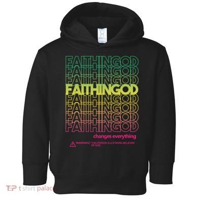 Faith In God Changes Everything Toddler Hoodie