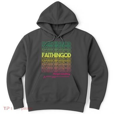 Faith In God Changes Everything Hoodie