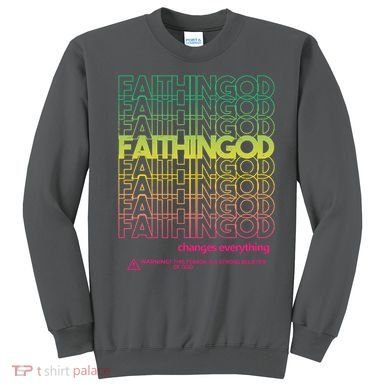 Faith In God Changes Everything Sweatshirt