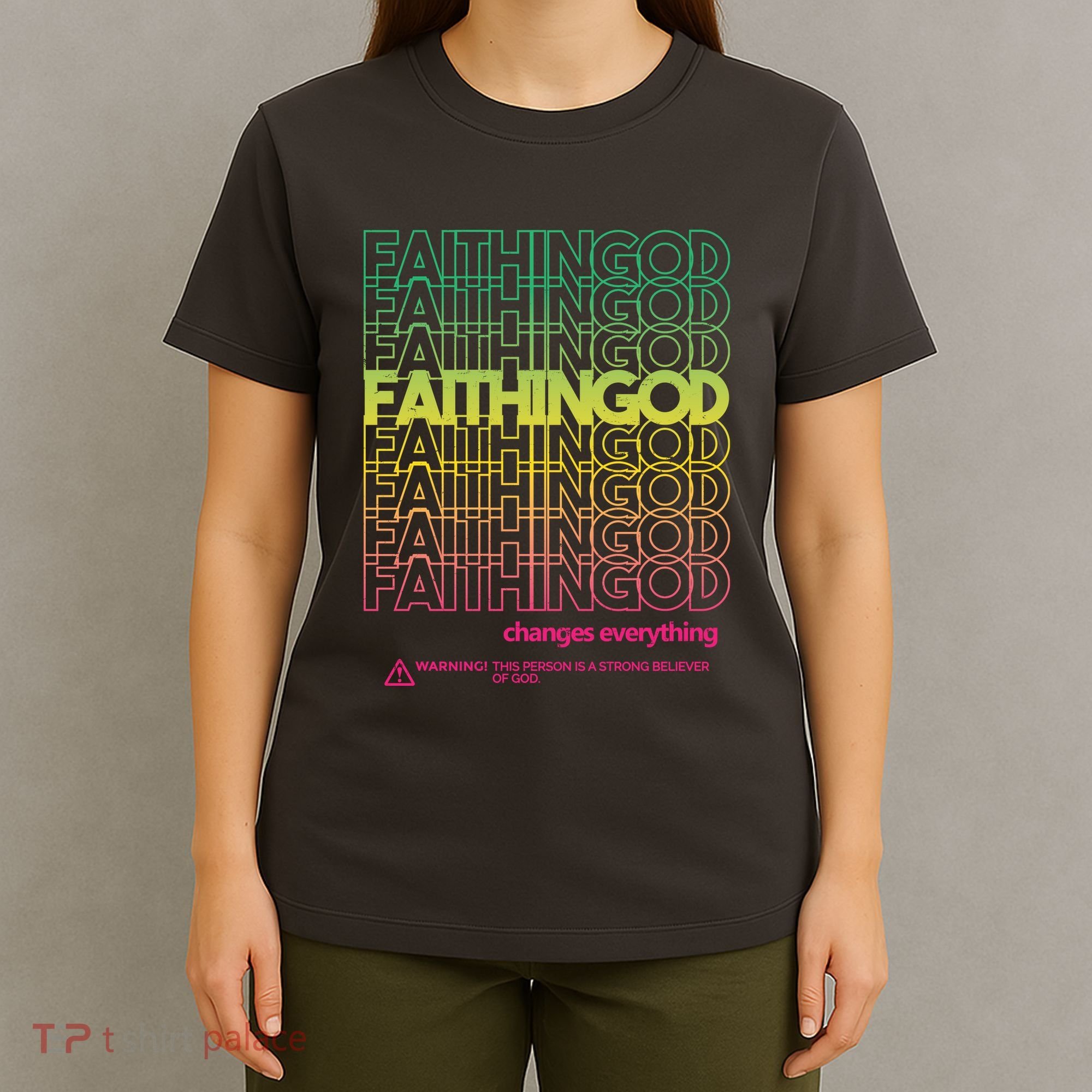 Faith In God Changes Everything T-Shirt