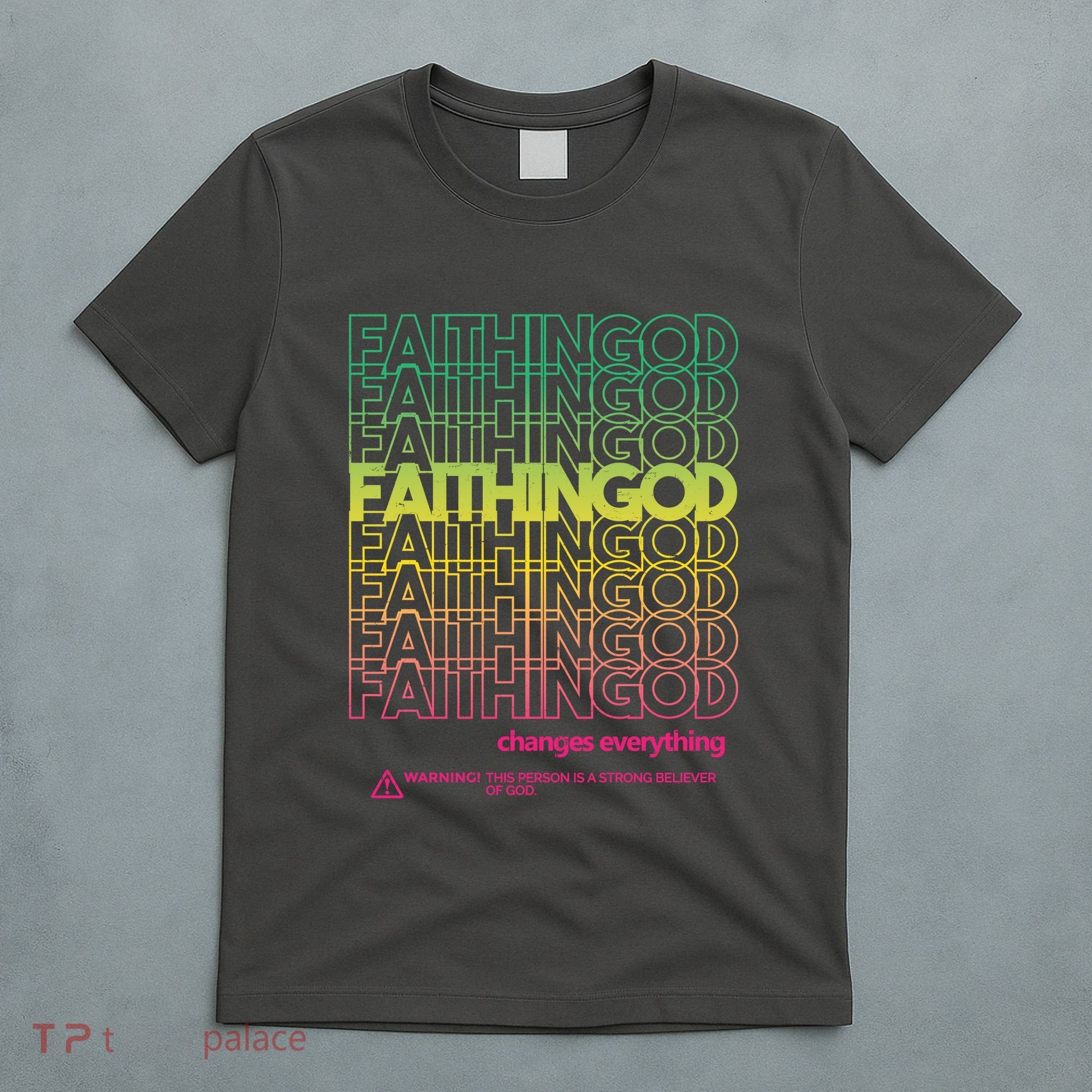 Faith In God Changes Everything T-Shirt