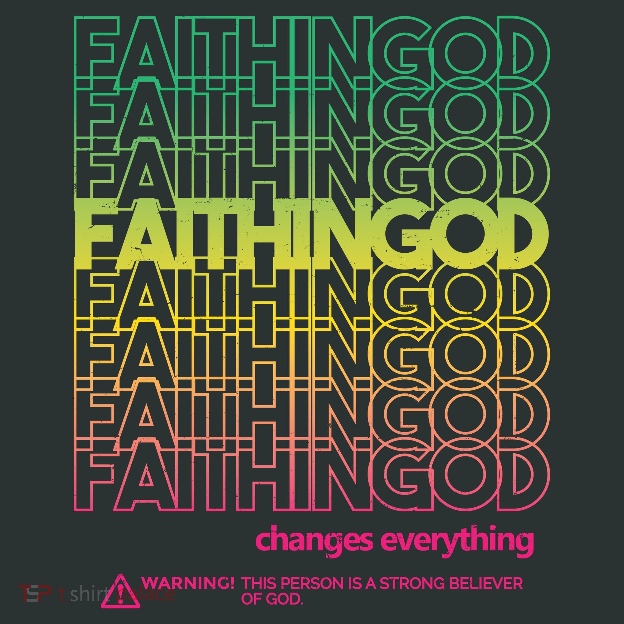 Faith In God Changes Everything T-Shirt