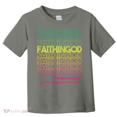 Faith In God Changes Everything Toddler T-Shirt