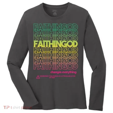Faith In God Changes Everything Women's Long Sleeve Shirt