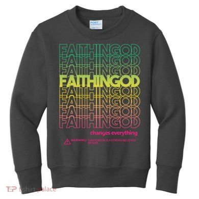 Faith In God Changes Everything Kids Sweatshirt