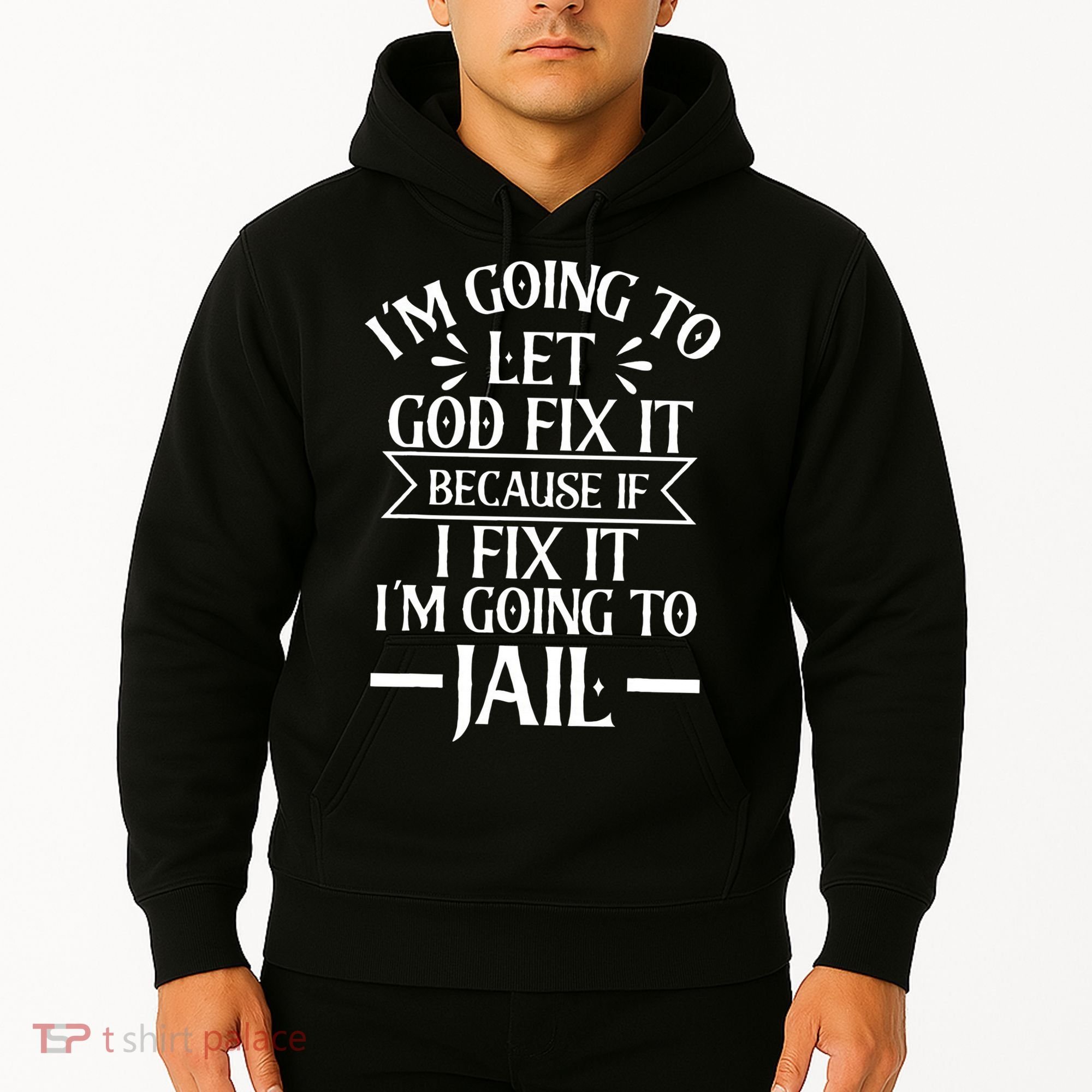 Funny Im Going To Let God Fix ItIf I Fix Im Going To Jail Hoodie