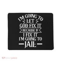 Funny Im Going To Let God Fix ItIf I Fix Im Going To Jail Mousepad thumb 0