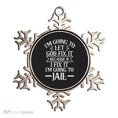 Funny Im Going To Let God Fix ItIf I Fix Im Going To Jail Ornament