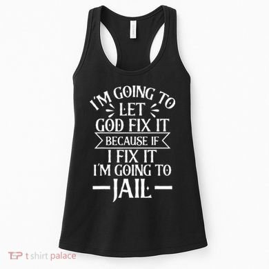 Funny Im Going To Let God Fix ItIf I Fix Im Going To Jail Women's Tank Top