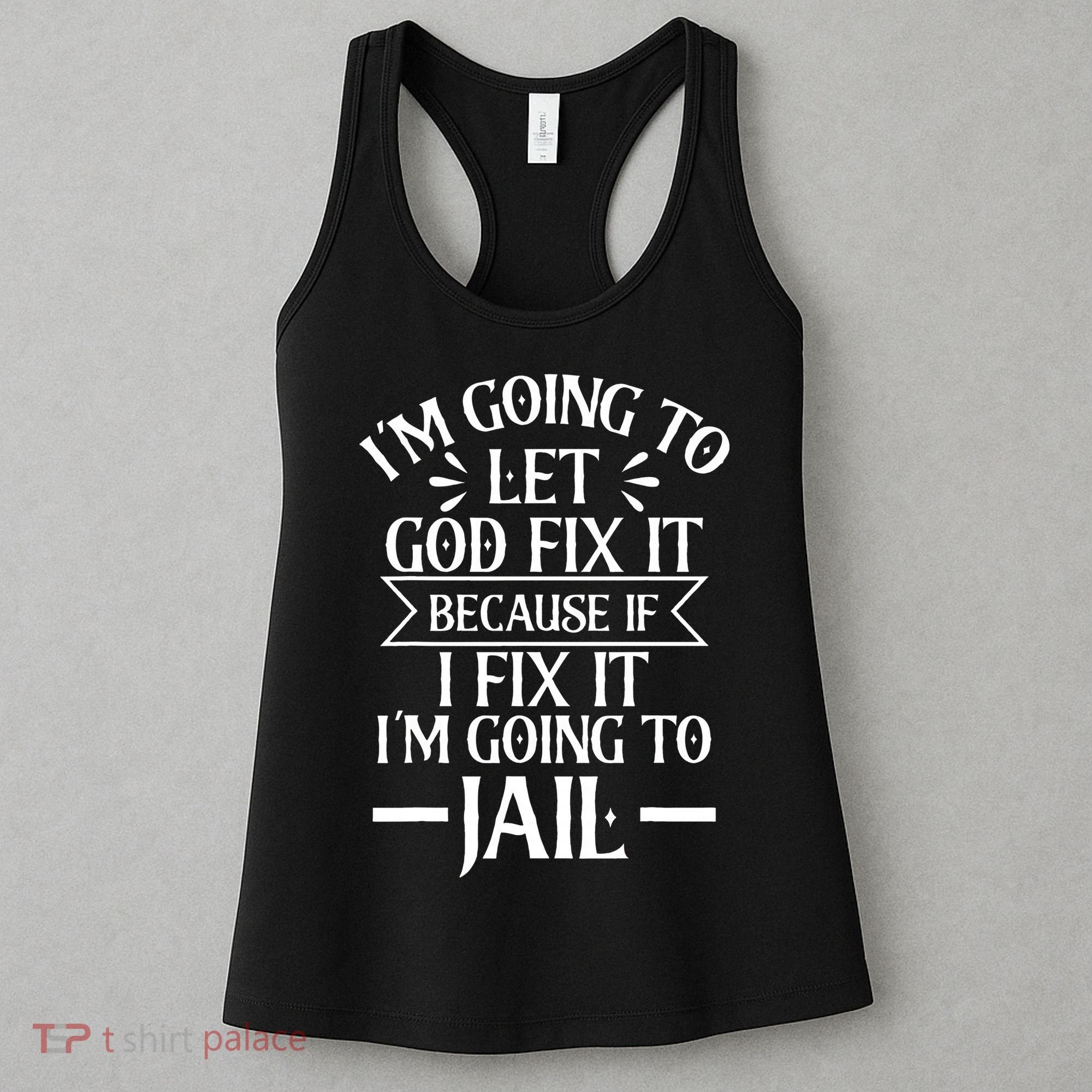 Funny Im Going To Let God Fix ItIf I Fix Im Going To Jail Women's Tank Top