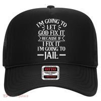 Funny Im Going To Let God Fix ItIf I Fix Im Going To Jail Hat thumb 0