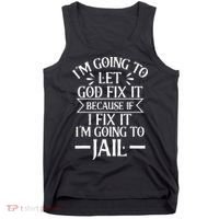 Funny Im Going To Let God Fix ItIf I Fix Im Going To Jail Tank Top thumb 0